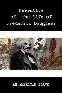 Narrative of the Life of Frederick Douglass - Frederick Douglass