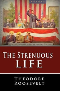 The Strenuous Life - Theodore Roosevelt