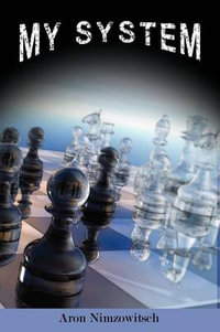 My System : Winning Chess Strategies - Aron Nimzowitsch