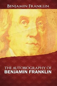 The Autobiography of Benjamin Franklin - Benjamin Franklin