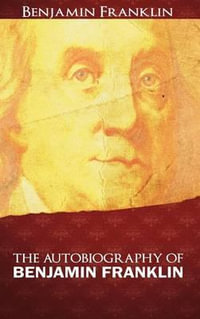 The Autobiography of Benjamin Franklin - Benjamin Franklin