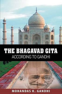 The Bhagavad Gita According to Gandhi - Mohandas K. Gandhi