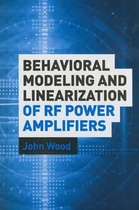 Behavioral Modeling and Linearization of RF Power Amplifiers : Artech House Microwave Library - John C. Wood