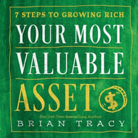 YOUR MOST VALUABLE ASSET : 7 Steps to Growing Rich - Sourcebooks