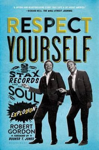 Respect Yourself : Stax Records and the Soul Explosion - Robert Gordon