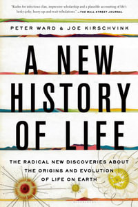 A New History of Life : The Radical New Discoveries About the Origins and Evolution of Life on Earth - Peter Ward