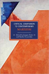 Critical Companion to Contemporary Marxism : Historical Materialism Book Ser. - Jacques Bidet