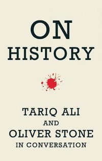 On History : Tariq Ali and Oliver Stone in Conversation - Oliver Stone