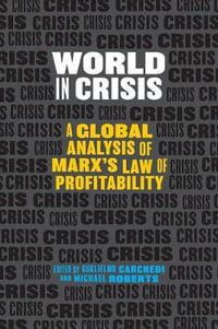 World in Crisis : A Global Analysis of Marx's Law of Profitability - Guglielmo Carchedi