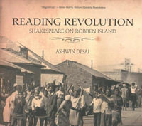 Reading Revolution : Shakespeare on Robben Island - Ashwin Desai