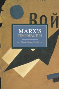 Marx's Temporalities : Historical Materialism - Massimiliano Tomba