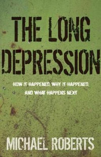 The Long Depression : Marxism and the Global Crisis of Capitalism - Michael Roberts