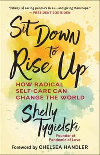 Sit Down to Rise Up : How Radical Self-Care Can Change the World - Shelly Tygielski