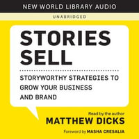 Stories Sell : Storyworthy Strategies to Grow Your Business and Brand - Matthew Dicks