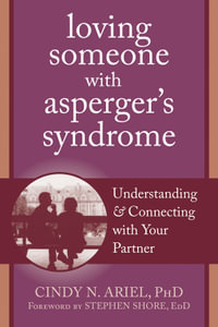 Loving Someone with Asperger's Syndrome : Understanding and Connecting with your Partner - Cindy Ariel