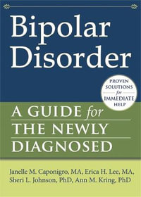 Bipolar Disorder : A Guide for the Newly Diagnosed - Janelle Caponigro