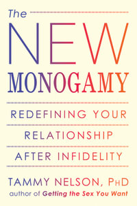 The New Monogamy : Redefining Your Relationship After Infidelity - Tammy Nelson
