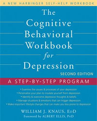 The Cognitive Behavioral Workbook for Depression : A Step-by-Step Program - William J. Knaus