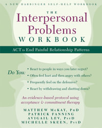 The Interpersonal Problems Workbook : ACT to End Painful Relationship Patterns - Matthew McKay