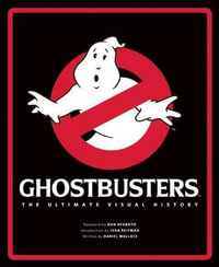 Ghostbusters : The Ultimate Visual History - Daniel Wallace