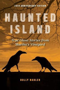 Haunted Island : True Ghost Stories from Martha's Vineyard 2ed - Holly Nadler