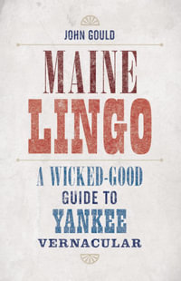 Maine Lingo : A Wicked-Good Guide to Yankee Vernacular - John Gould