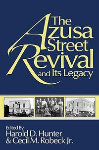 The Azusa Street Revival and Its Legacy - Harold D. Hunter