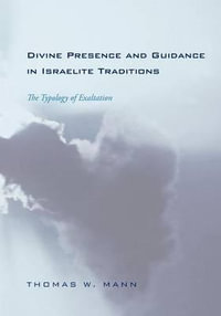 Divine Presence and Guidance in Israelite Traditions : The Typology of Exaltation - Thomas W. Mann