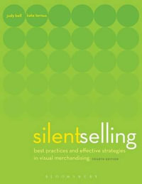 Silent Selling 4th Edition: Best Practices and Effective Strategies in Visual Merchandising : Best Practices and Effective Strategies in Visual Merchandising - Judith; Ternus, Kate Bell