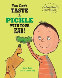 You Can't Taste a Pickle With Your Ear : A Book About Your 5 Senses - Amanda Haley