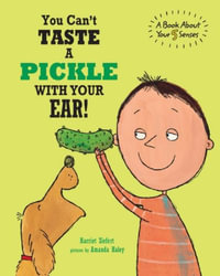 You Can't Taste a Pickle With Your Ear : A Book About Your 5 Senses - Harriet Ziefert