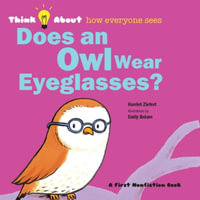 Does an Owl Wear Eyeglasses? : Think About How Everyone Sees - Harriet Ziefert