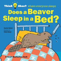 Does a Beaver Sleep in a Bed? : Think About Where Everyone Sleeps - Harriet Ziefert