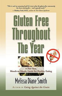 Gluten Free Throughout the Year : A Two-Year, Month-To-Month Guide for Healthy Eating - Melissa Diane Smith