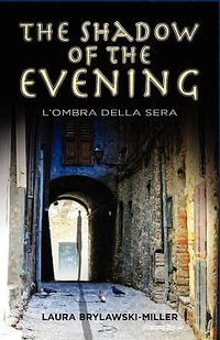 The Shadow of the Evening : L'Ombra Della Sera - Laura Brylawski-Miller