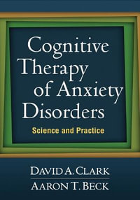 Cognitive Therapy of Anxiety Disorders : Science and Practice - David A. Clark