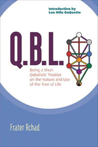 Q.B.L. : Being a Short Qabalistic Treatise on the Nature and Use of the Tree of Life - Frater Achad