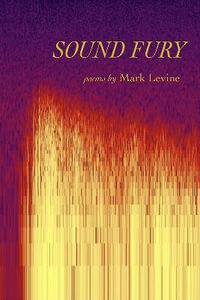 Sound Fury : Poems - Mark Levine