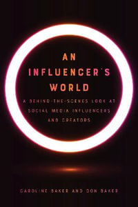 An Influencer's World : A Behind-the-Scenes Look at Social Media Influencers and Creators - Caroline Baker