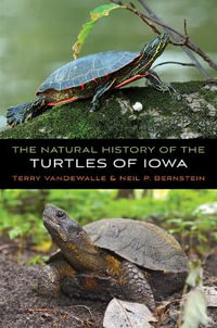 The Natural History of the Turtles of Iowa : Bur Oak Guide - Terry Vandewalle