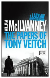 The Papers of Tony Veitch : The Laidlaw Investigation - William McIlvanney