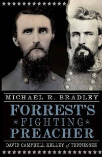 Forrest's Fighting Preacher:  : David Campbell Kelley of Tennessee - Michael R Bradley