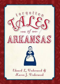 Forgotten Tales of Arkansas : Forgotten Tales - Edward L Underwood