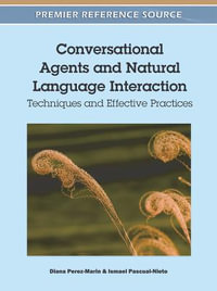 Conversational Agents and Natural Language Interaction : Techniques and Effective Practices - Diana Perez-Marin