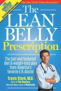 The Lean Belly Prescription : The Fast and Foolproof Diet and Weight-Loss Plan from America's Top Urgent-Care Doctor - Travis Stork