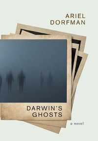 Darwin's Ghosts : A Novel - Ariel Dorfman