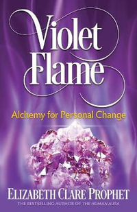 Violet Flame : Alchemy for Personal Change - Elizabeth Clare Prophet