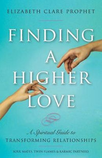 Finding a Higher Love - Elizabeth Clare Prophet