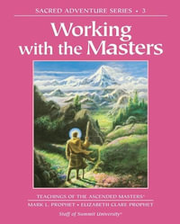 Working with the Masters : Teachings of the Ascended Masters - Elizabeth Clare Prophet