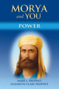 Morya and You : Power - Mark L. Prophet